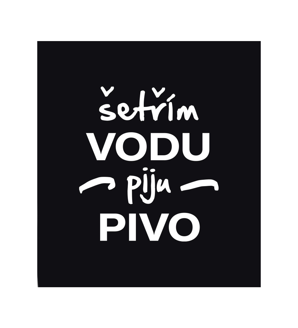 Pánské triko - Šetřím vodu, piju pivo