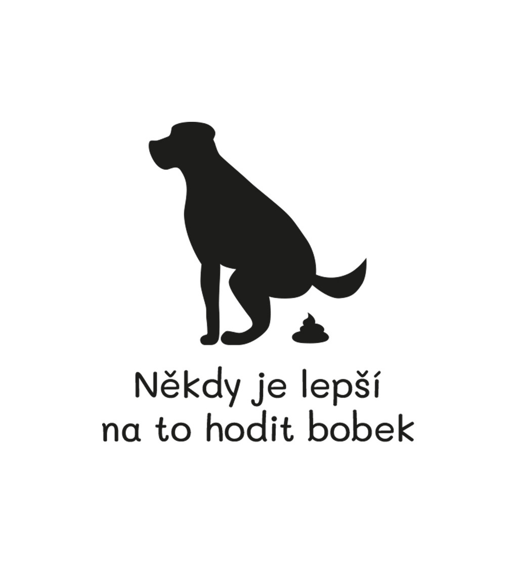 Dámské triko - Někdy je lepší na to hodit bobek