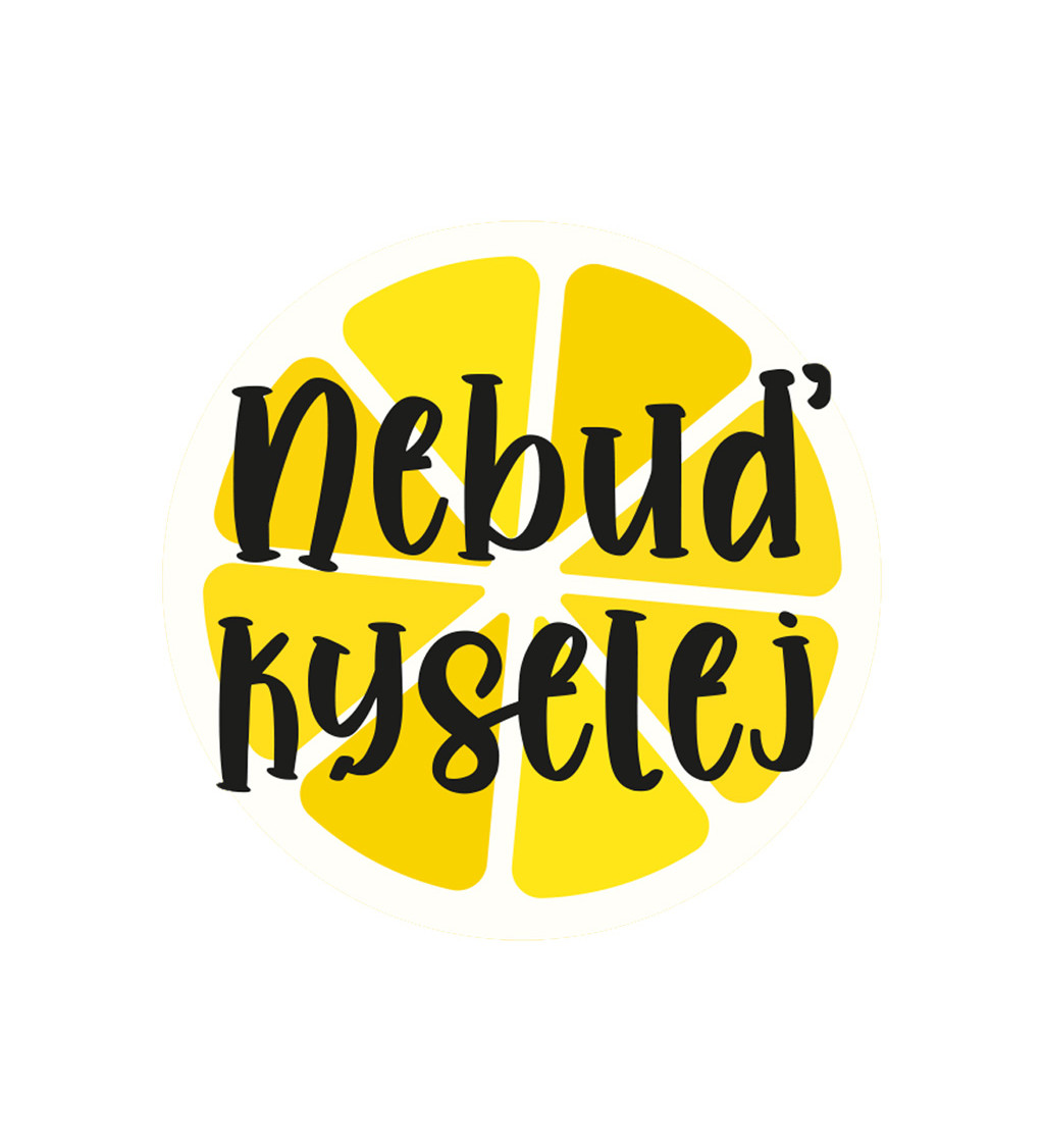 Dámské triko - Nebuď kyselej