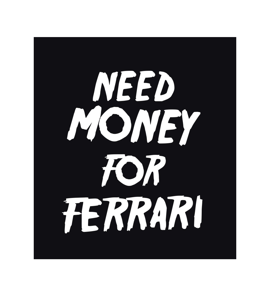 Pánské triko černé - nápis Need money for Ferrari