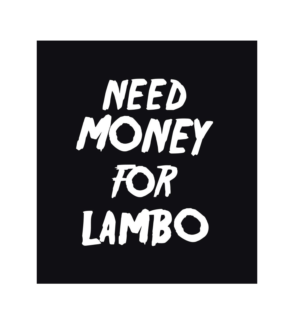 Pánské triko černé - nápis Need money for Lambo