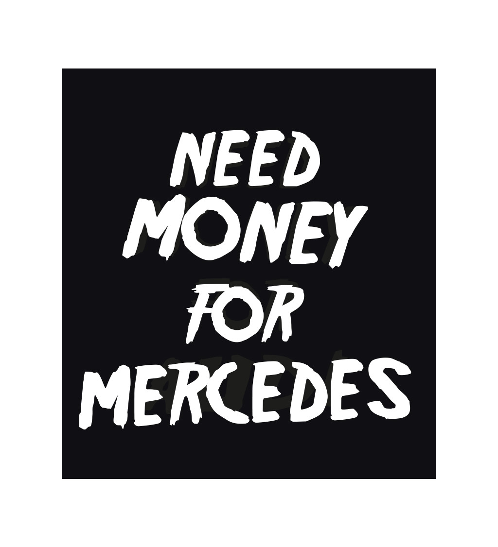 Pánské triko černé - nápis Need money for Mercedes