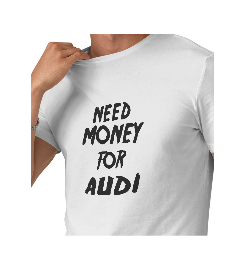 Pánské triko bílé - nápis Need money for audi