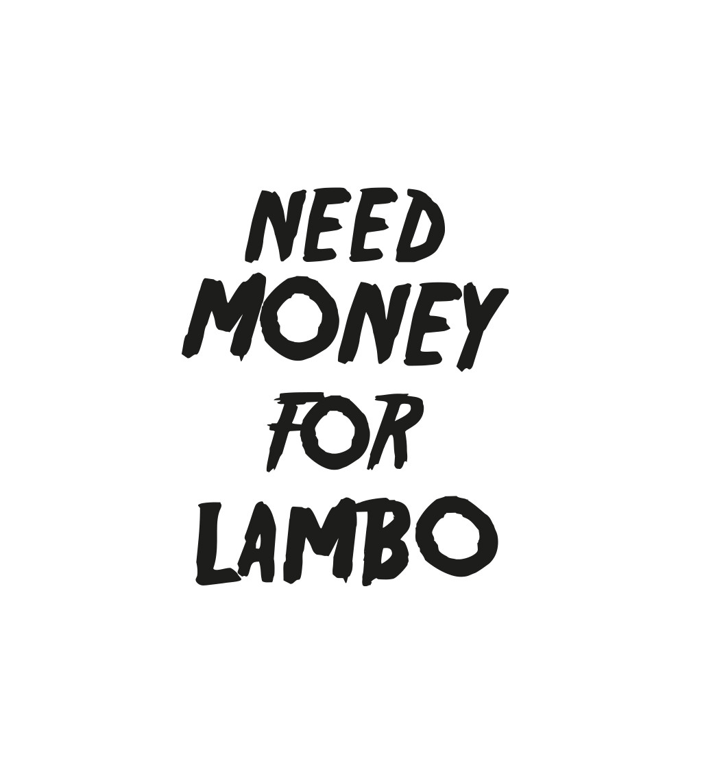 Pánské triko bílé - nápis Need money for Lambo