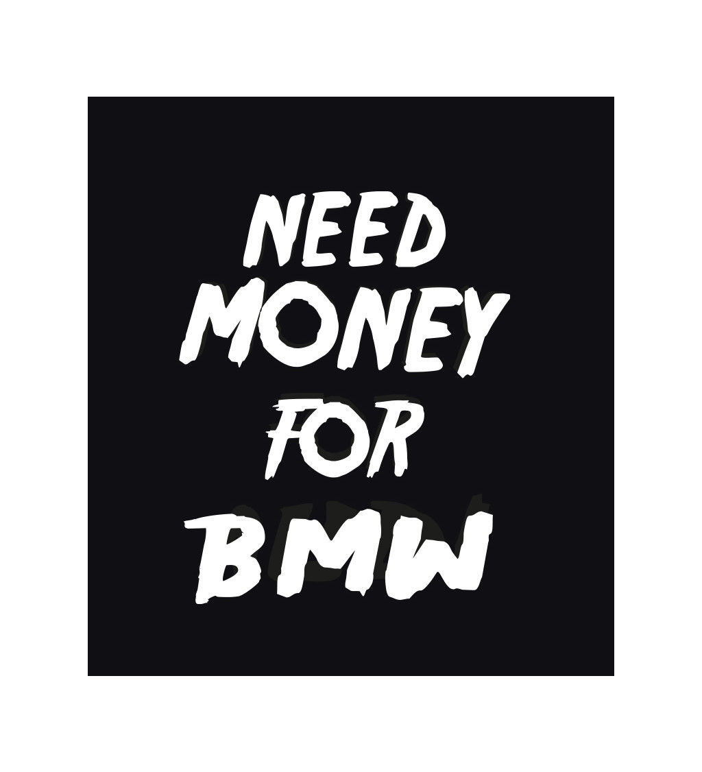 Dámské triko černé - nápis Need money for BWM