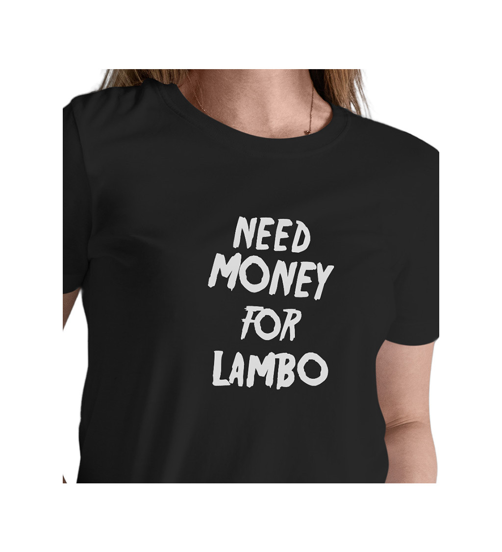 Dámské triko černé - nápis Need money for Lambo