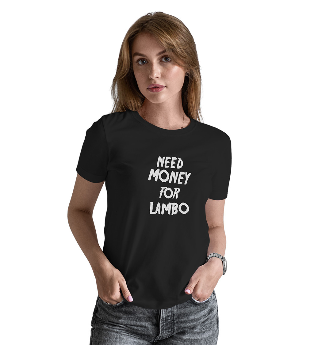 Dámské triko černé - nápis Need money for Lambo