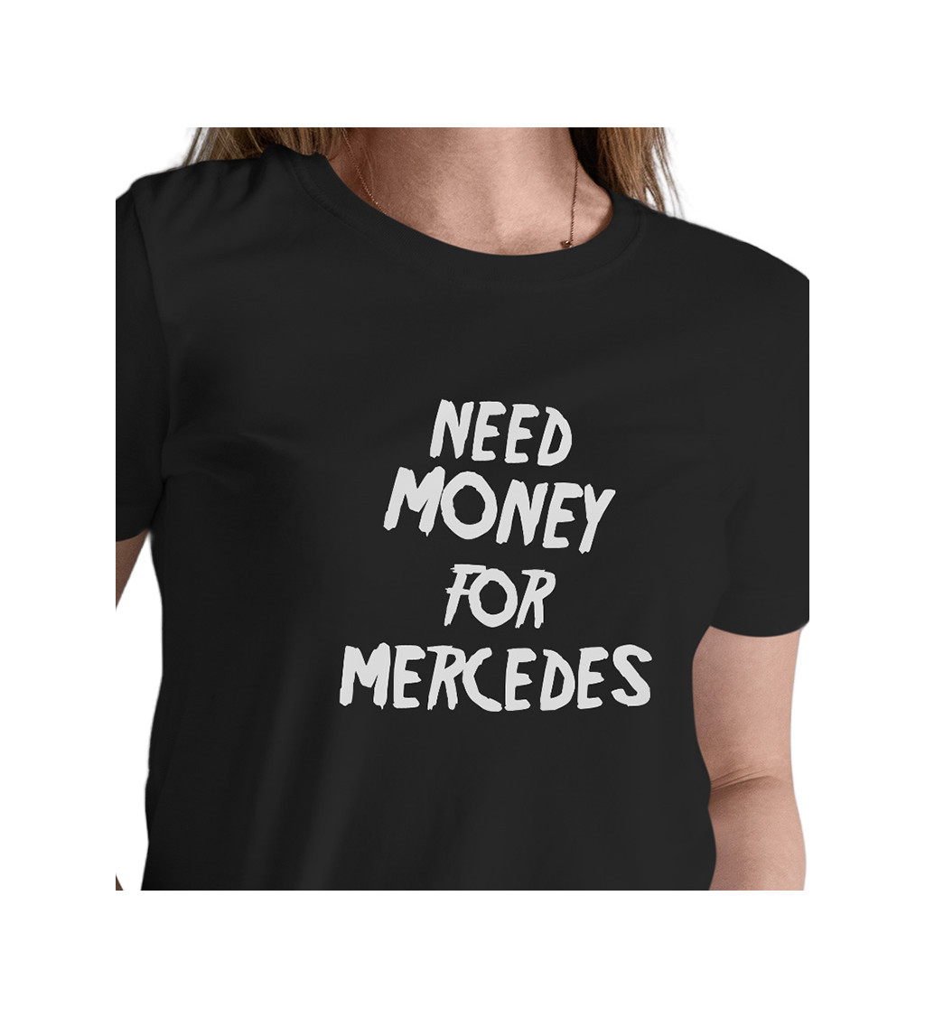 Dámské triko černé - nápis Need money for Mercedes