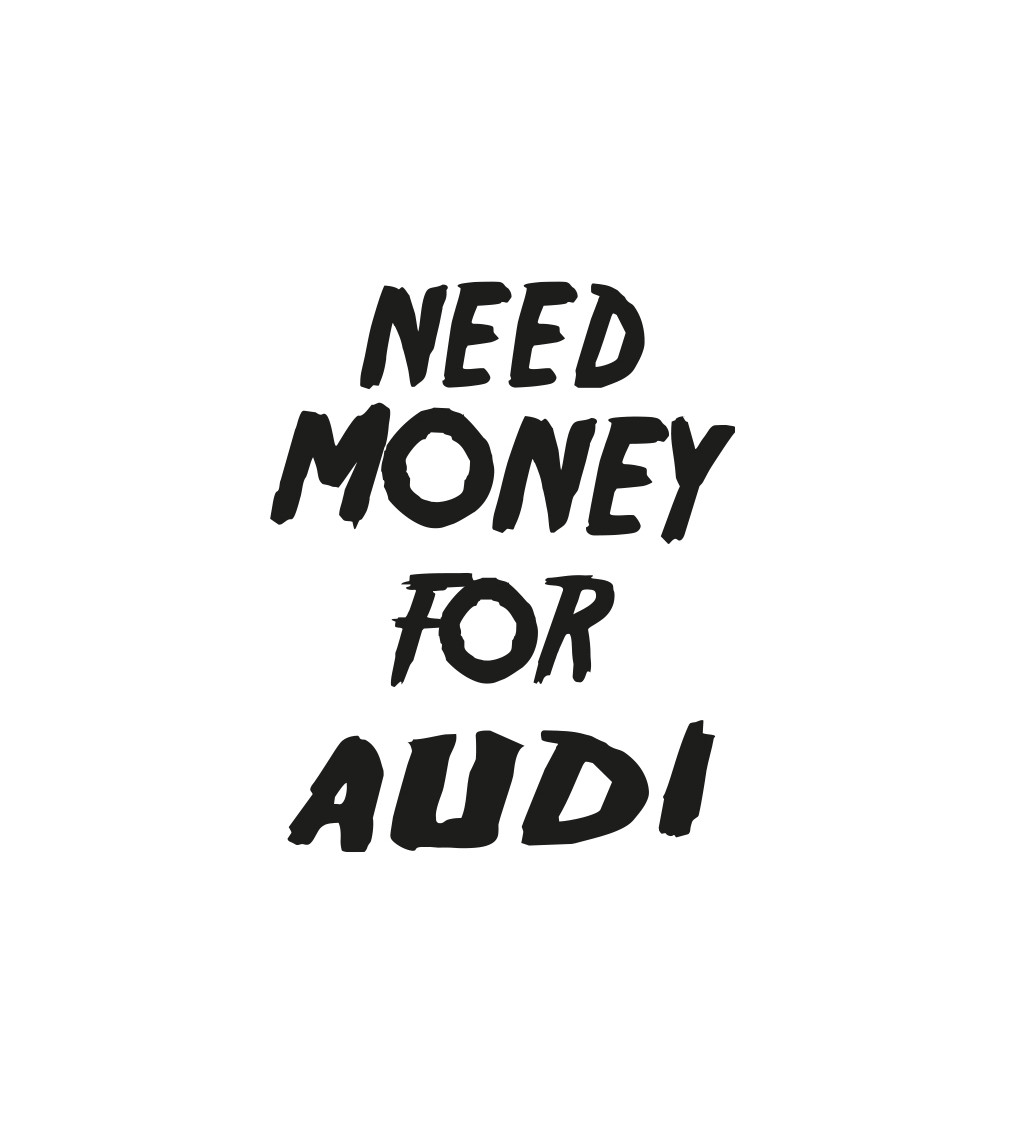 Dámské triko bílé - nápis Need money for audi