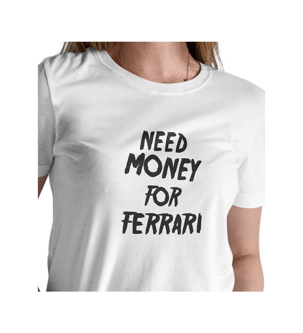Dámské triko bílé - nápis Need money for Ferrari