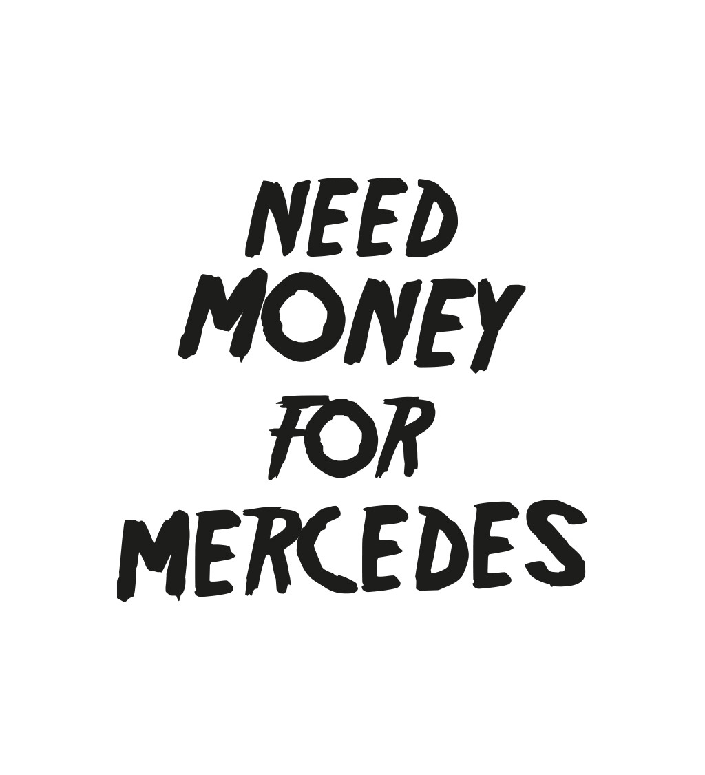 Dámské triko bílé - nápis Need money for Mercedes