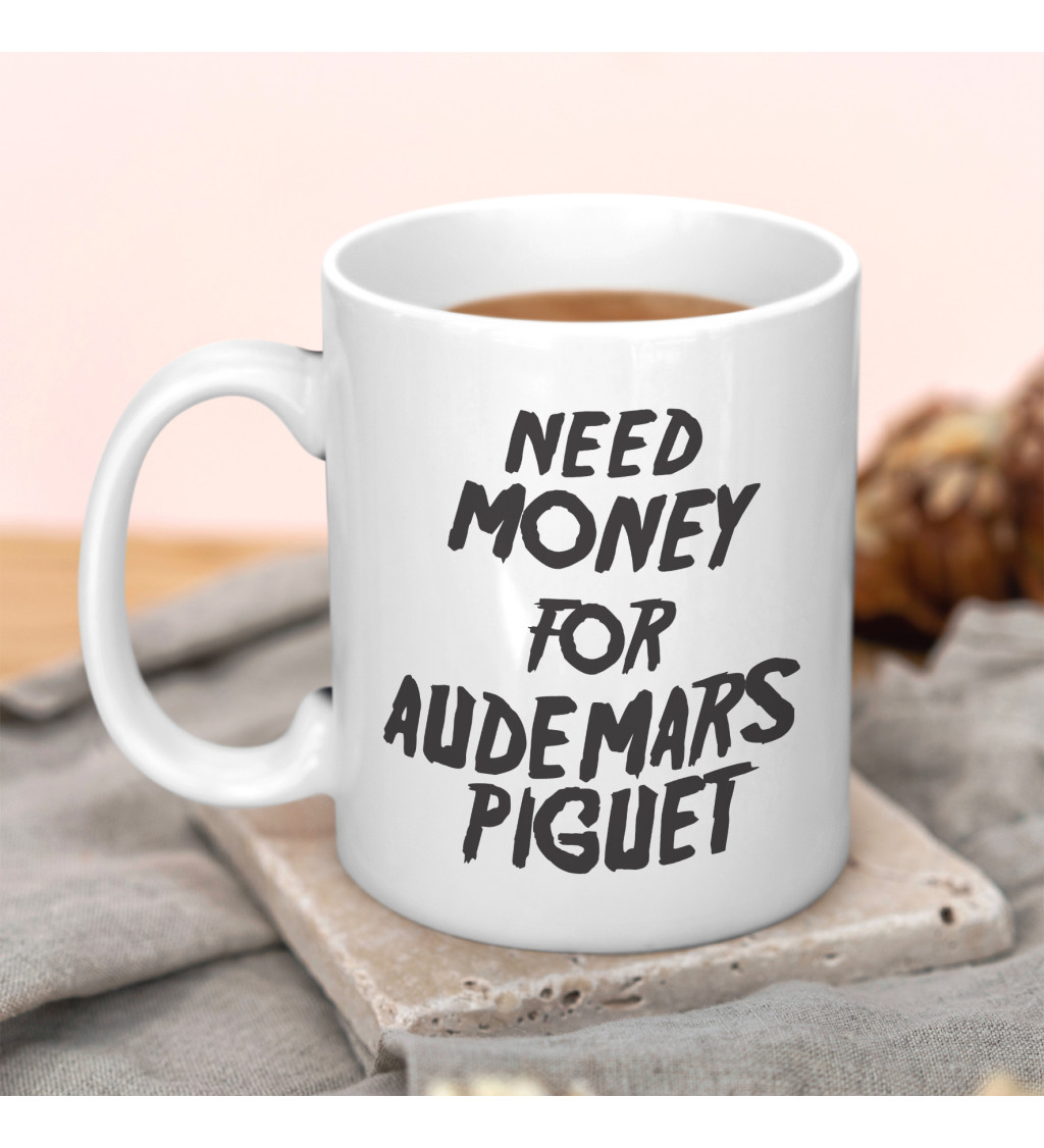 Hrnek s nápisem Need money for Audemars