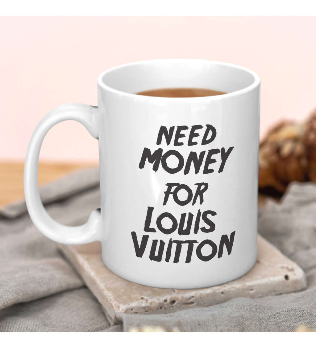 Hrnek s nápisem Need money for Vuitton