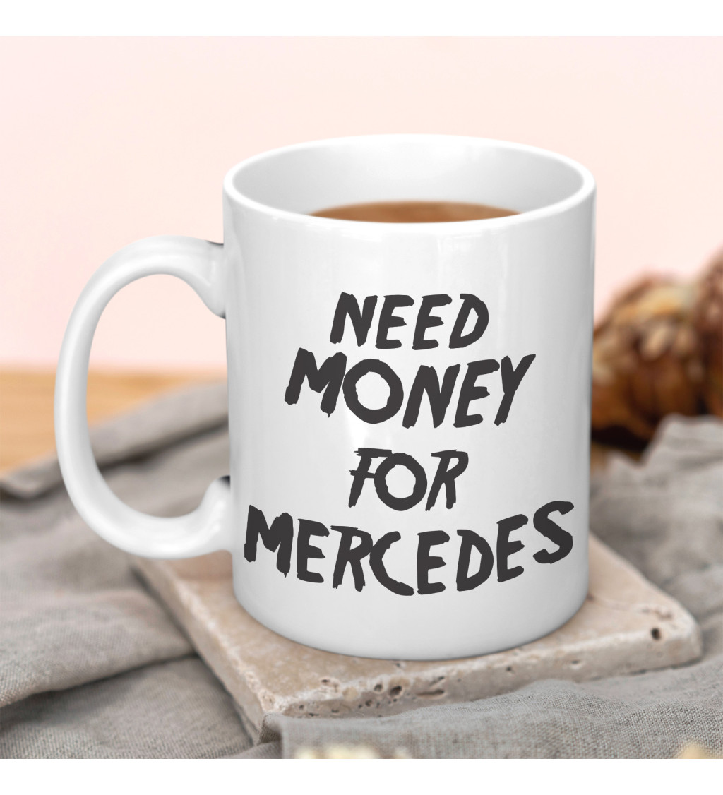 Hrnek s nápisem Need money for Mercedes
