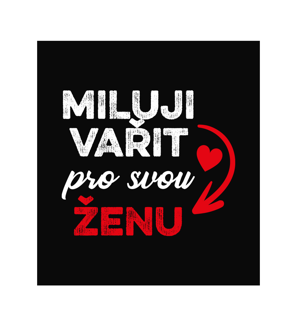 Zástěra černá-  Miluji vařit pro svou ženu