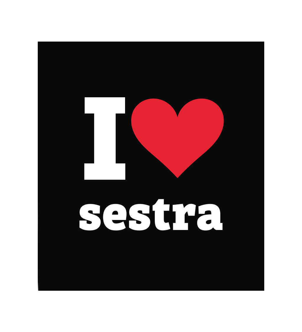 Dámské tričko černé I love sestra