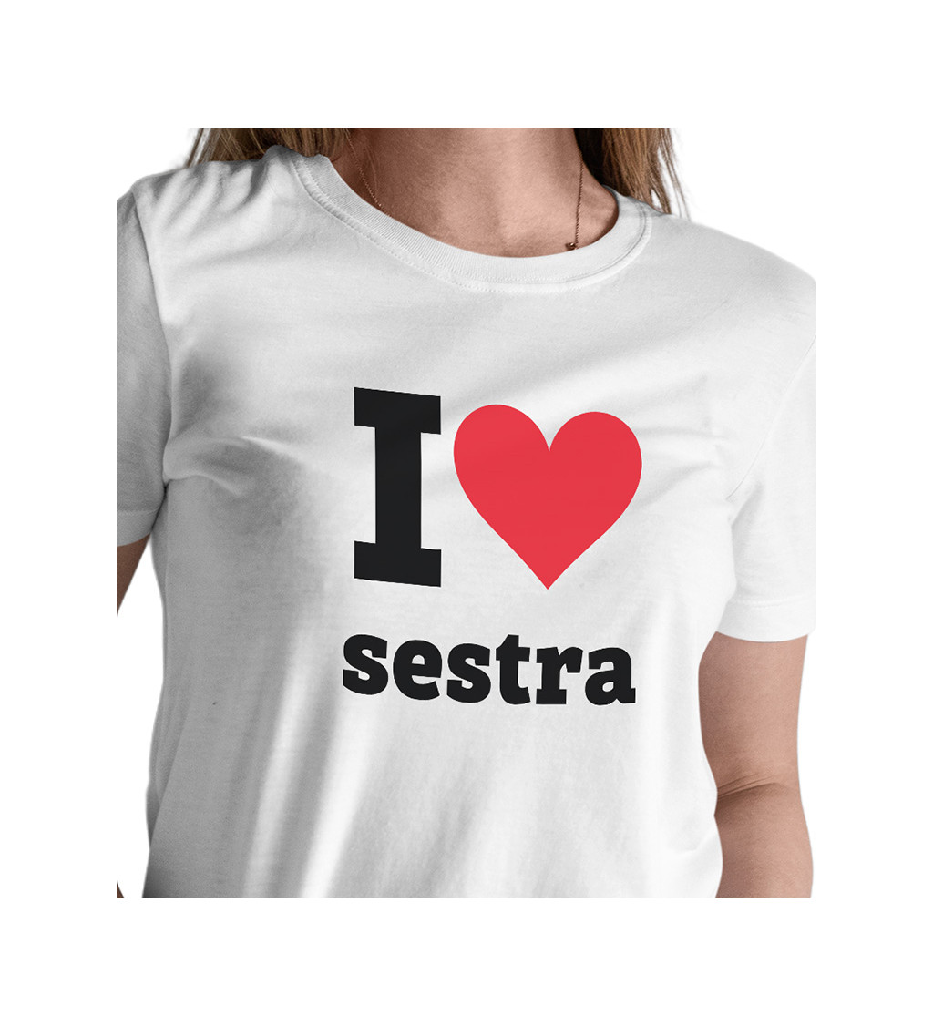 Dámské tričko bílé I love sestra