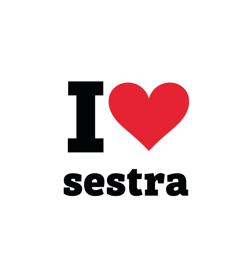 Dámské tričko bílé I love sestra