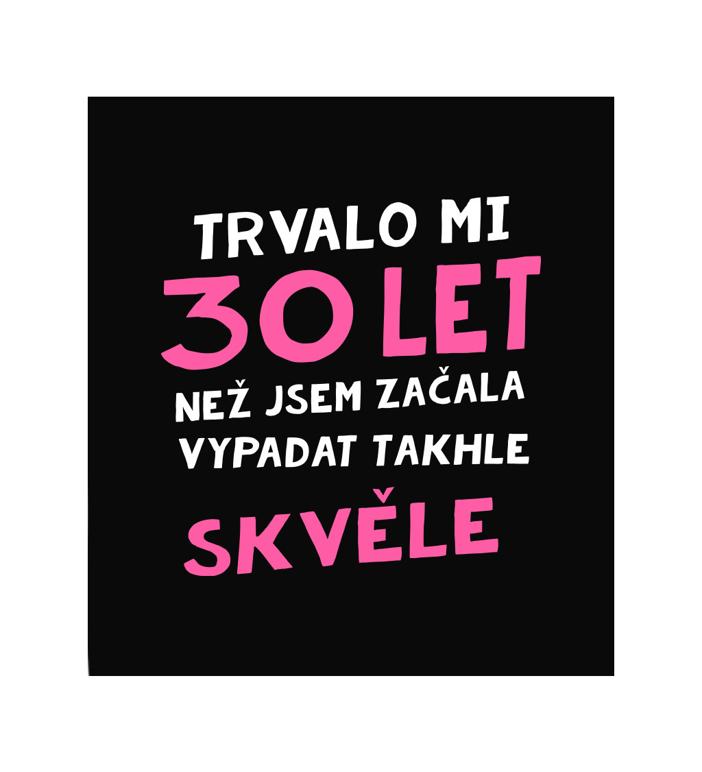 Dámské triko černé - Trvalo mi 30 let