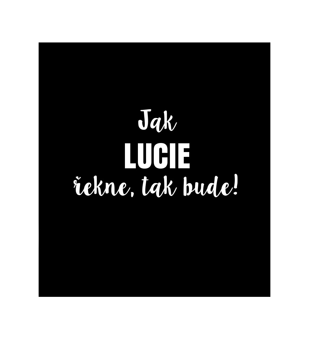 Dámské tričko černé Jak Lucie řekne,tak bude! S