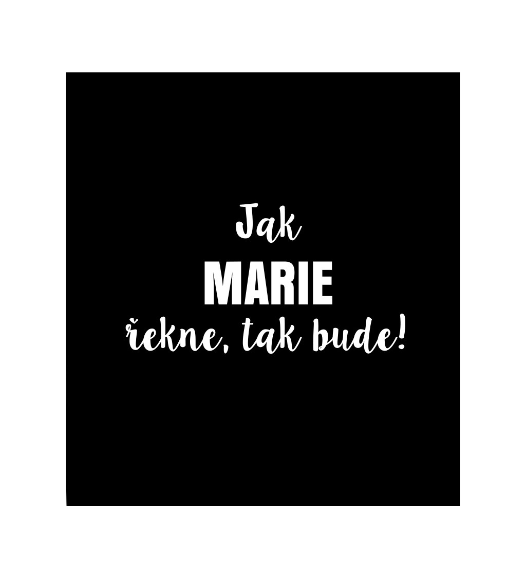 Dámské tričko černé Jak Marie řekne,tak bude! XS