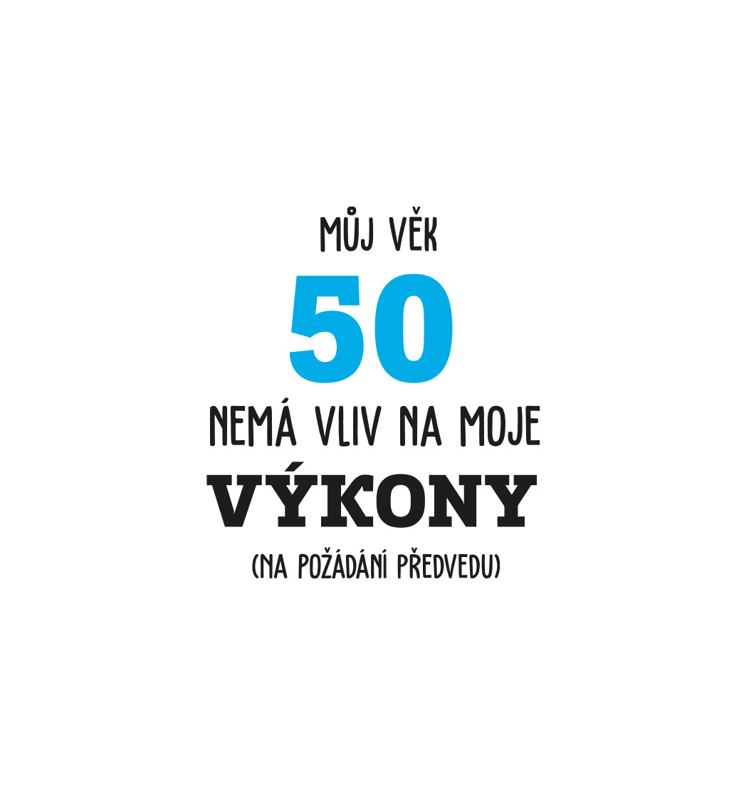 Pánské tričko bílé  Můj věk 50 nemá vliv na moje výkony S