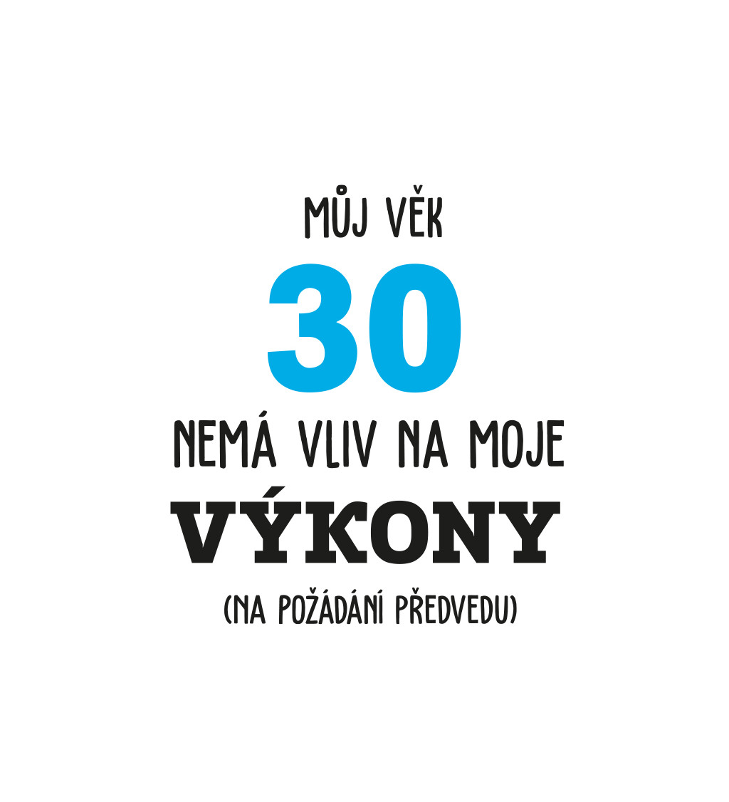 Pánské tričko bílé  Můj věk 30 nemá vliv na moje výkony S