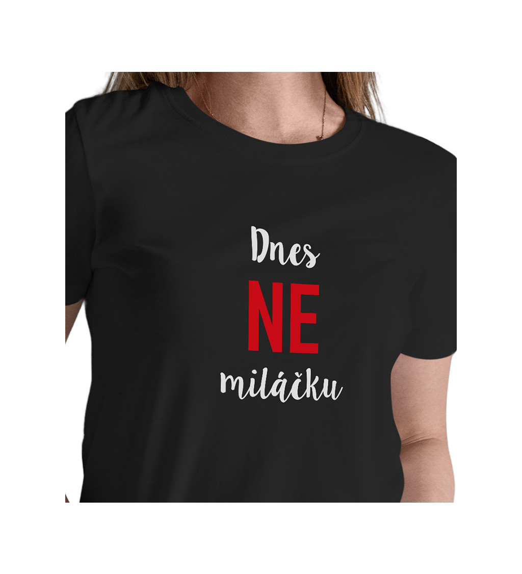 Dámské tričko černé Dnes ne miláčku XS