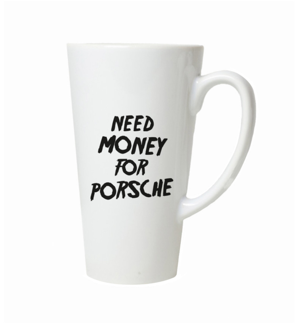 Latte hrnek Need money for porsche