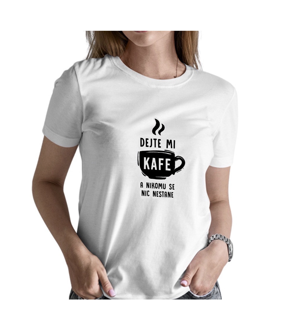 Dámské triko - Dejte mi kafe a nikomu se nic nestane