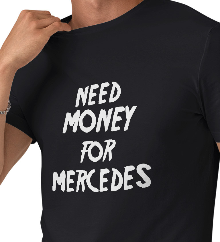 Pánské triko černé - nápis Need money for Mercedes
