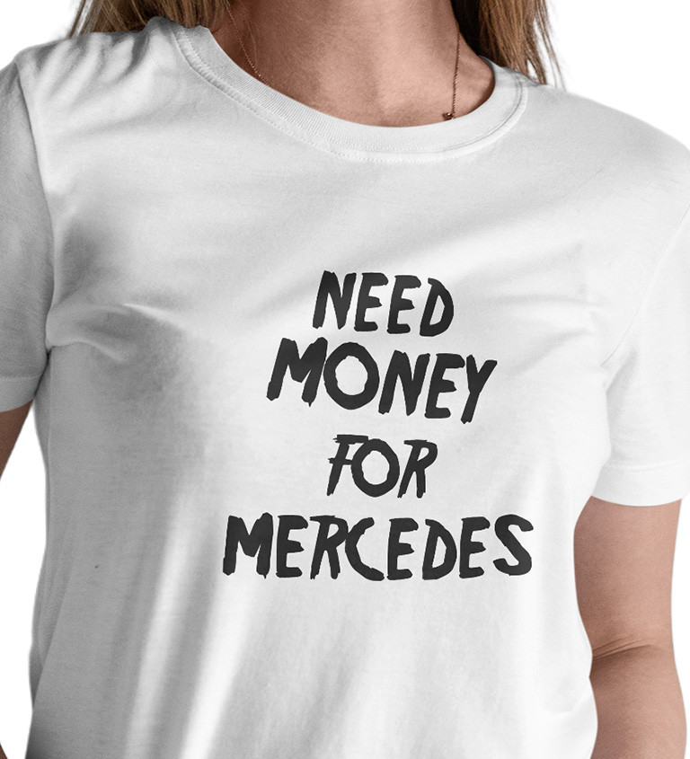 Dámské triko bílé - nápis Need money for Mercedes