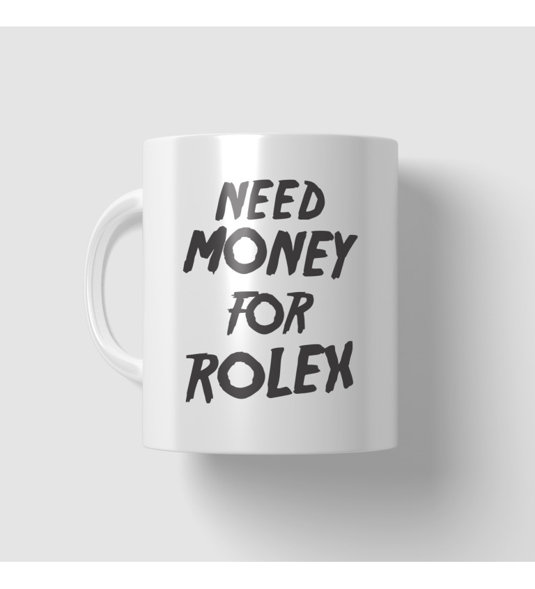 Hrnek s nápisem Need money for Rolex