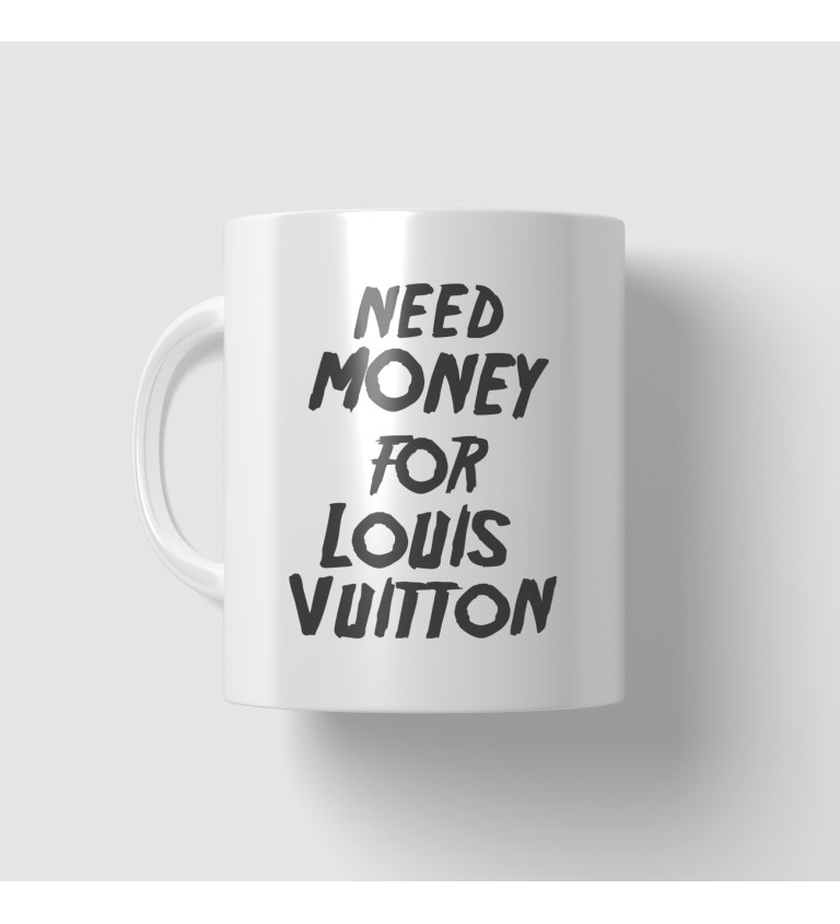 Hrnek s nápisem Need money for Vuitton