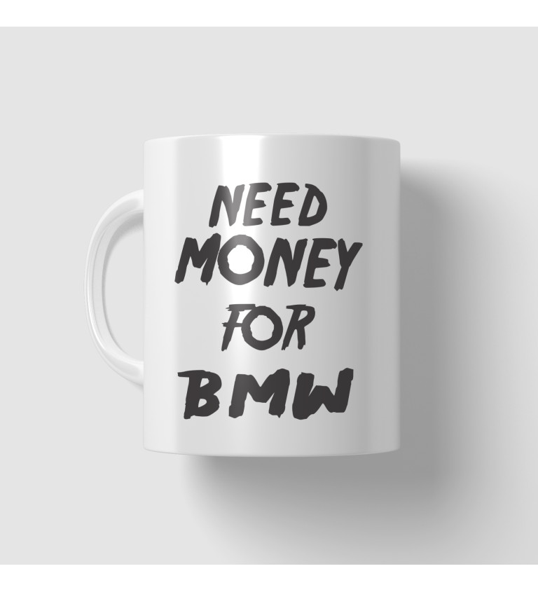 Hrnek s nápisem Need money for BMW