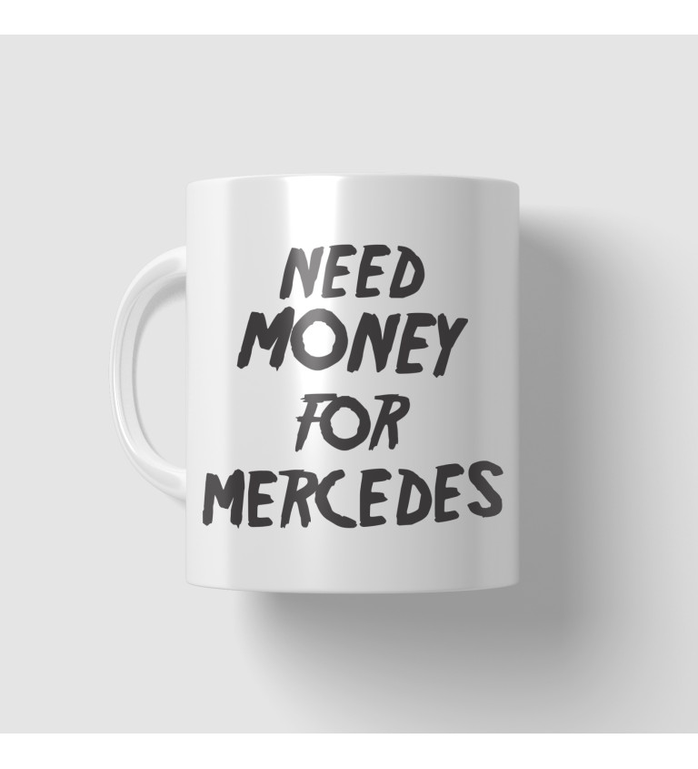 Hrnek s nápisem Need money for Mercedes