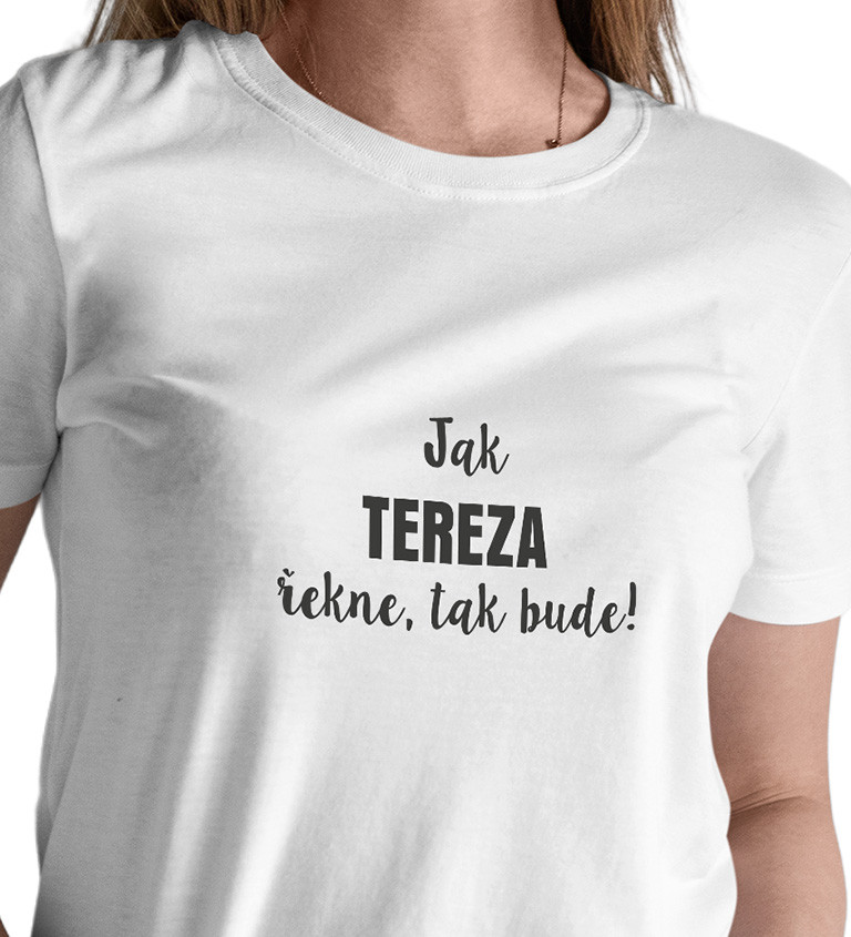 Dámské tričko bílé Jak Tereza řekne,tak bude! XS