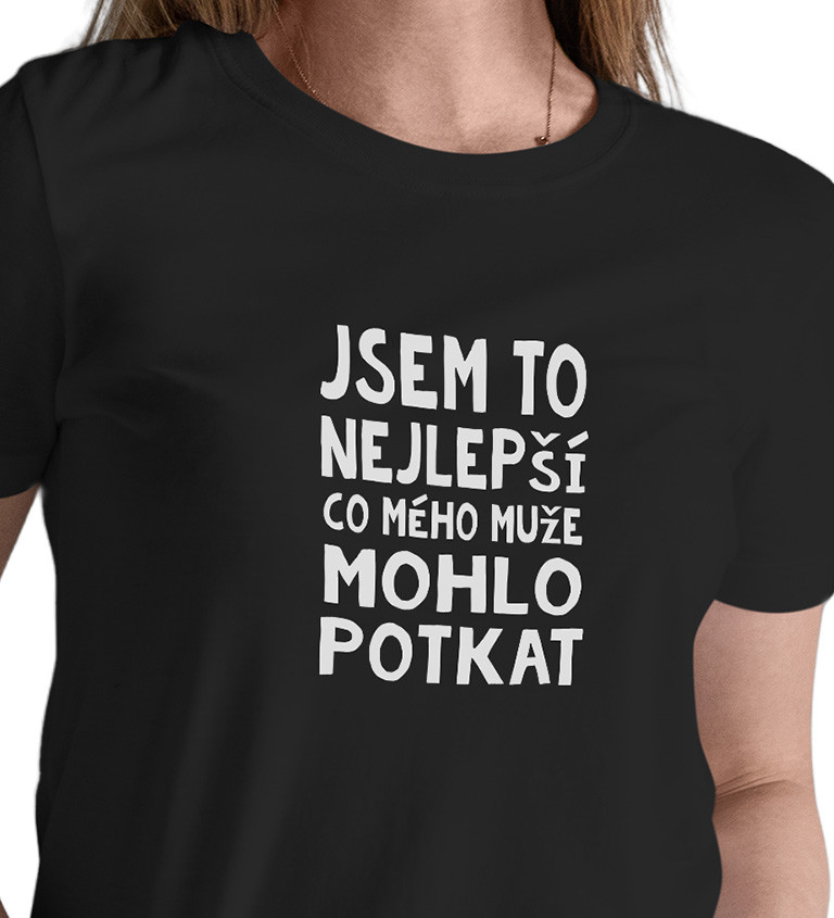 Dámské tričko černé Jsem to nejlepší,co mého muže mohlo potkat XS