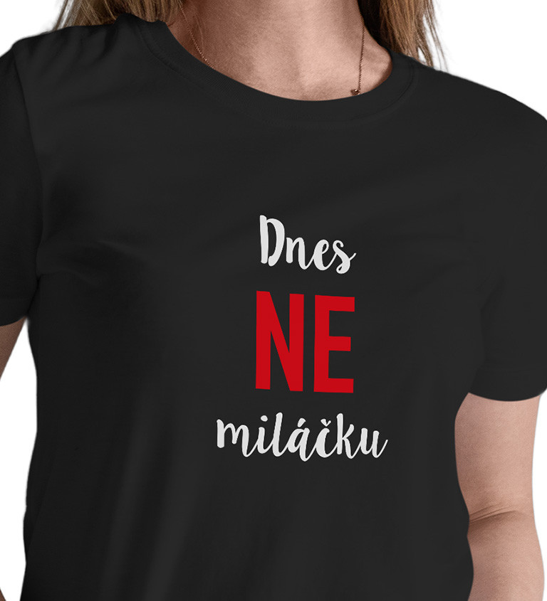 Dámské tričko černé Dnes ne miláčku XS