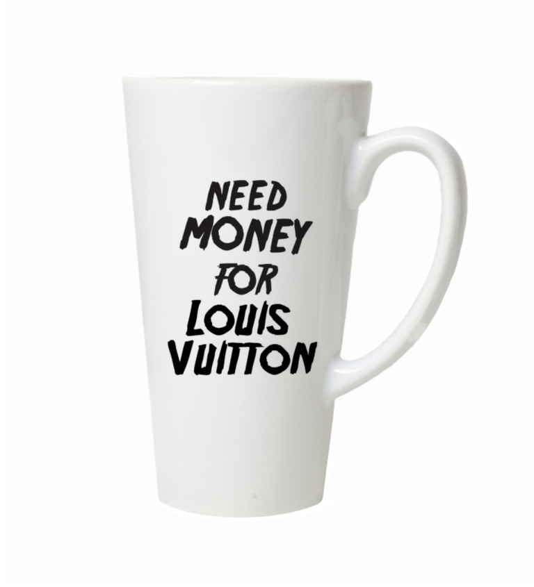 Latte hrnek Need money for Vuitton