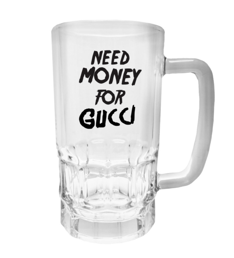 Půllitr s potiskem - Need money for Gucci, 500 ml