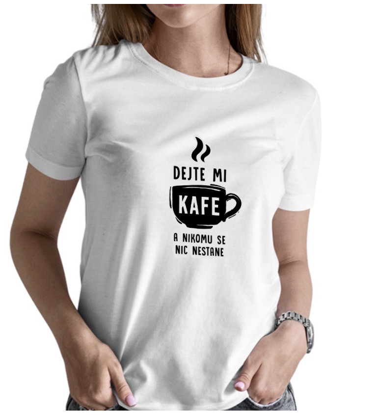 Dámské triko - Dejte mi kafe a nikomu se nic nestane